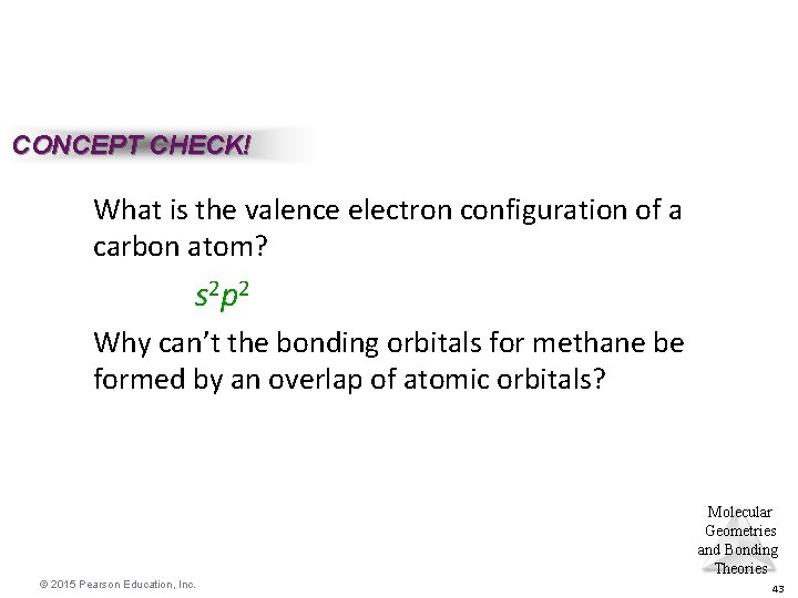 CONCEPT CHECK! What is the valence electron configuration of a carbon atom? s 2