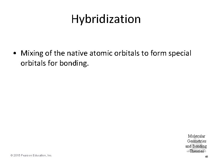 Hybridization • Mixing of the native atomic orbitals to form special orbitals for bonding.