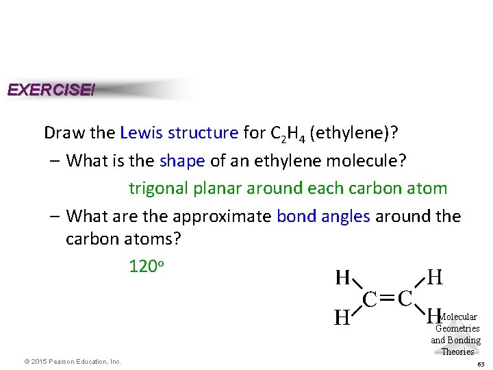 EXERCISE! Draw the Lewis structure for C 2 H 4 (ethylene)? – What is