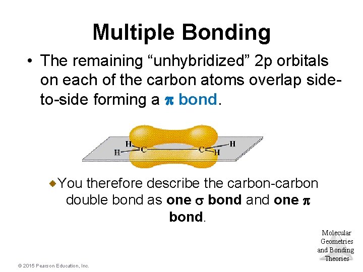 Multiple Bonding • The remaining “unhybridized” 2 p orbitals on each of the carbon