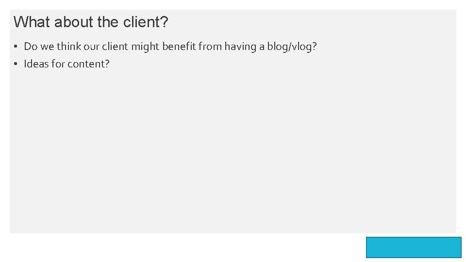 What about the client? • Do we think our client might benefit from having