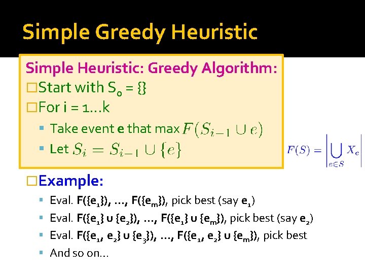 Simple Greedy Heuristic Simple Heuristic: Greedy Algorithm: �Start with S 0 = {} �For