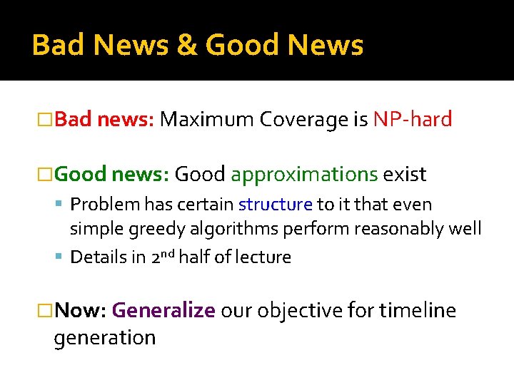 Bad News & Good News �Bad news: Maximum Coverage is NP-hard �Good news: Good