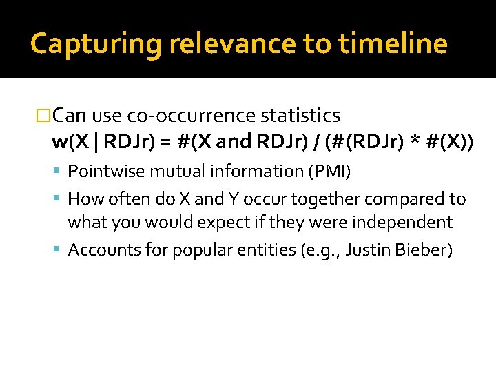 Capturing relevance to timeline �Can use co-occurrence statistics w(X | RDJr) = #(X and