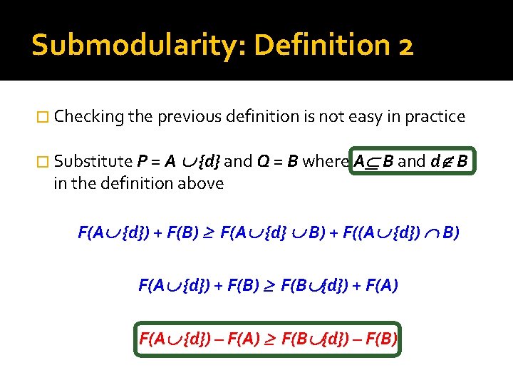 Submodularity: Definition 2 � Checking the previous definition is not easy in practice �