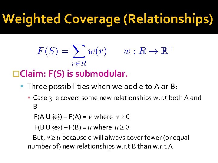 Weighted Coverage (Relationships) �Claim: F(S) is submodular. Three possibilities when we add e to