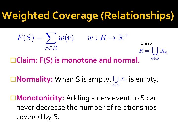 Weighted Coverage (Relationships) where �Claim: F(S) is monotone and normal. �Normality: When S is