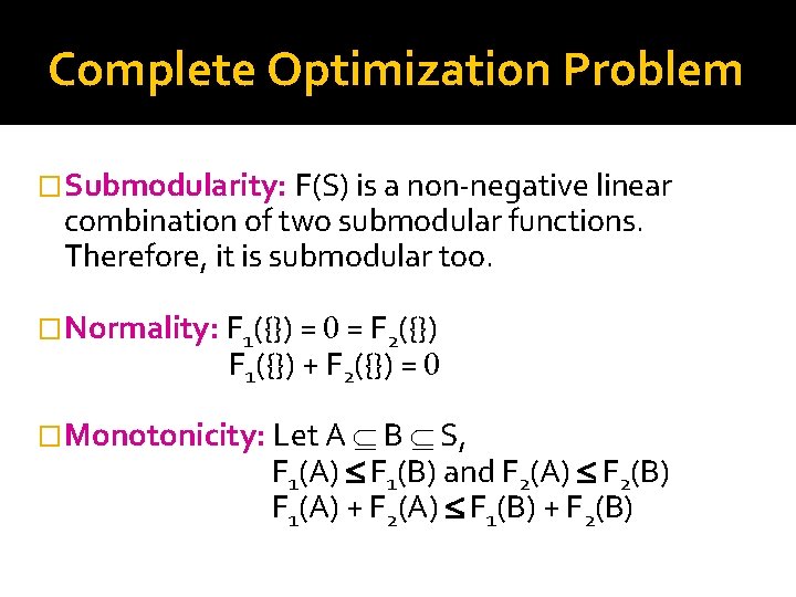 Complete Optimization Problem �Submodularity: F(S) is a non-negative linear combination of two submodular functions.