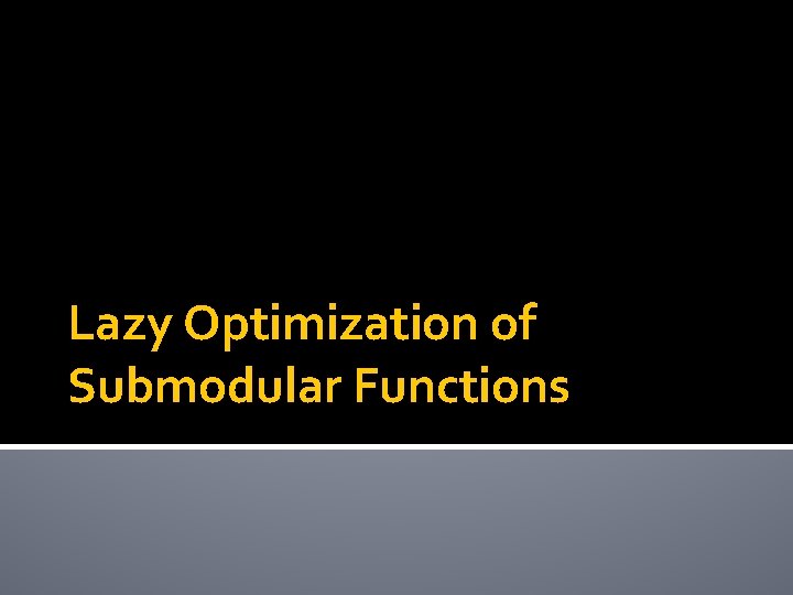 Lazy Optimization of Submodular Functions 