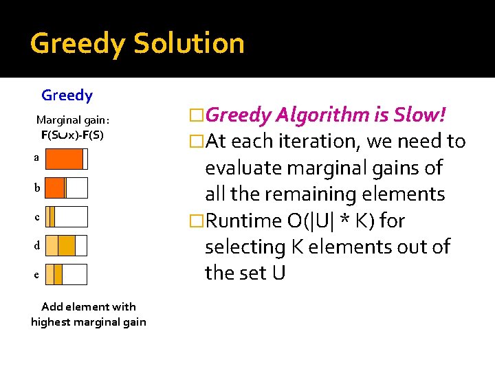 Greedy Solution Greedy Marginal gain: F(S x)-F(S) a b c d e Add element