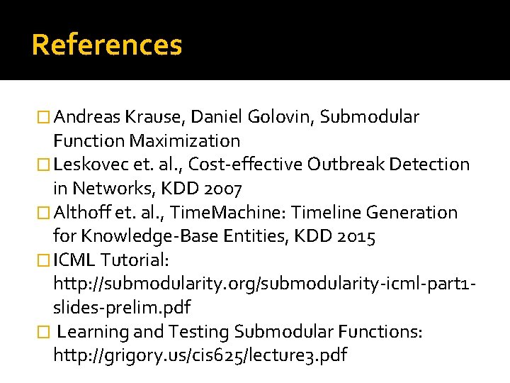 References � Andreas Krause, Daniel Golovin, Submodular Function Maximization � Leskovec et. al. ,