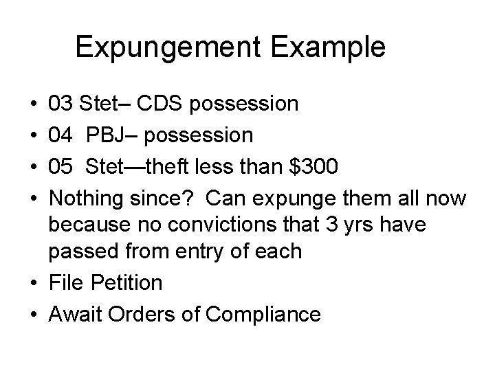 Expungement Example • • 03 Stet– CDS possession 04 PBJ– possession 05 Stet—theft less