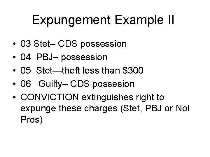 Expungement Example II • • • 03 Stet– CDS possession 04 PBJ– possession 05