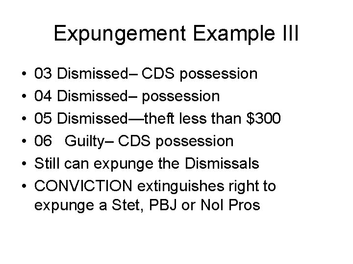 Expungement Example III • • • 03 Dismissed– CDS possession 04 Dismissed– possession 05