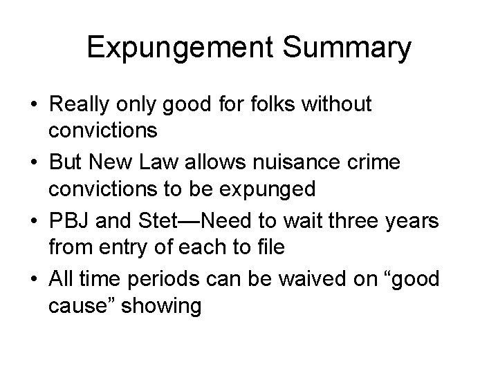 Expungement Summary • Really only good for folks without convictions • But New Law