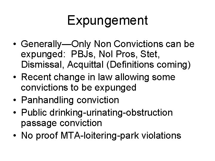 Expungement • Generally—Only Non Convictions can be expunged: PBJs, Nol Pros, Stet, Dismissal, Acquittal