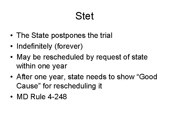 Stet • The State postpones the trial • Indefinitely (forever) • May be rescheduled