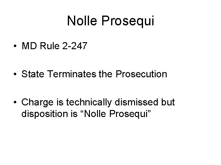 Nolle Prosequi • MD Rule 2 -247 • State Terminates the Prosecution • Charge
