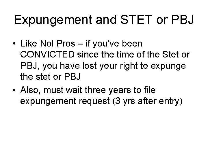 Expungement and STET or PBJ • Like Nol Pros – if you’ve been CONVICTED