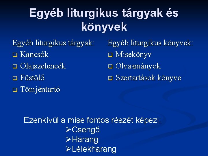 Egyéb liturgikus tárgyak és könyvek Egyéb liturgikus tárgyak: q Kancsók q Olajszelencék q Füstölő