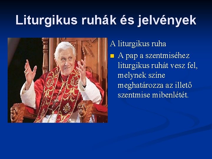 Liturgikus ruhák és jelvények A liturgikus ruha n A pap a szentmiséhez liturgikus ruhát