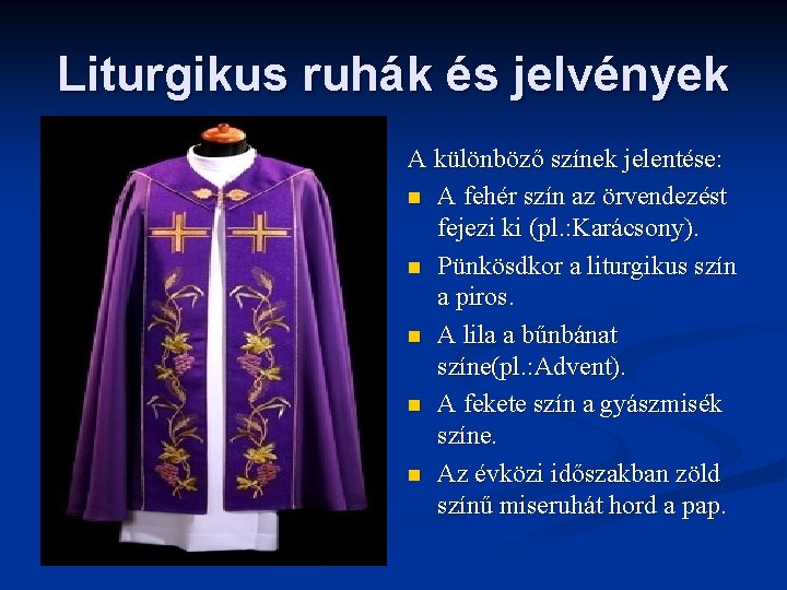 Liturgikus ruhák és jelvények A különböző színek jelentése: n A fehér szín az örvendezést