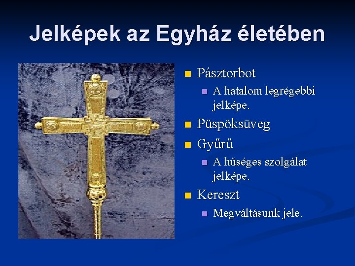 Jelképek az Egyház életében n Pásztorbot n n n Püspöksüveg Gyűrű n n A