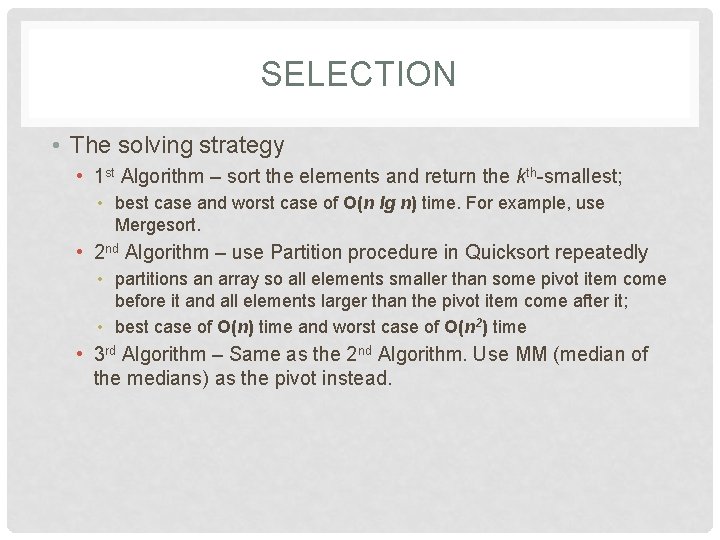 SELECTION • The solving strategy • 1 st Algorithm – sort the elements and