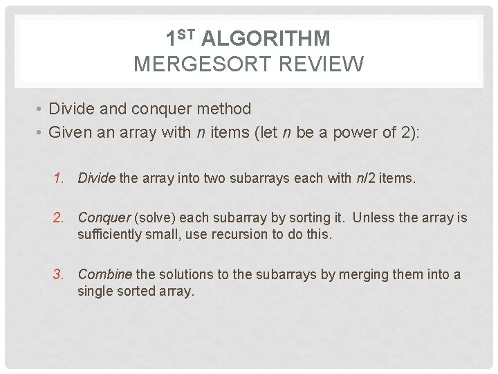 1 ST ALGORITHM MERGESORT REVIEW • Divide and conquer method • Given an array