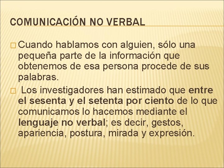 COMUNICACIÓN NO VERBAL � Cuando hablamos con alguien, sólo una pequeña parte de la