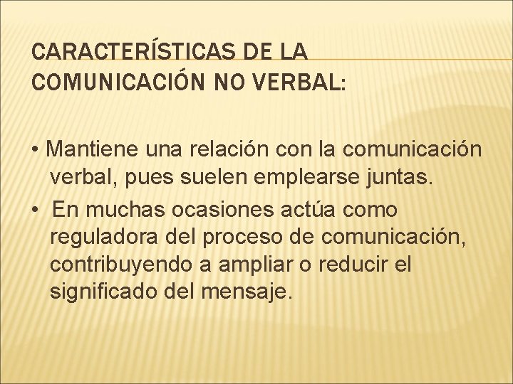 CARACTERÍSTICAS DE LA COMUNICACIÓN NO VERBAL: • Mantiene una relación con la comunicación verbal,