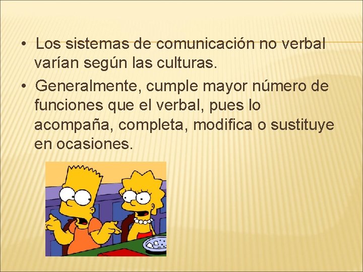  • Los sistemas de comunicación no verbal varían según las culturas. • Generalmente,