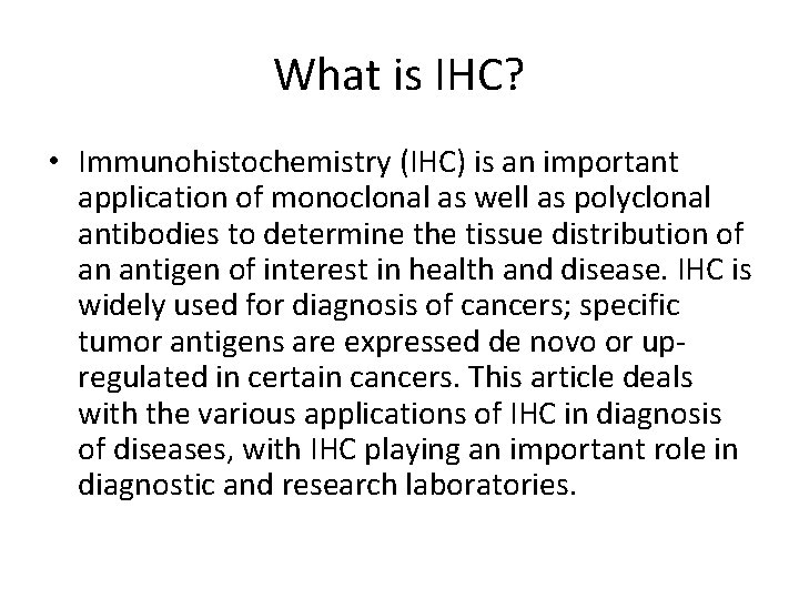 What is IHC? • Immunohistochemistry (IHC) is an important application of monoclonal as well What is IHC? • Immunohistochemistry (IHC) is an important application of monoclonal as well