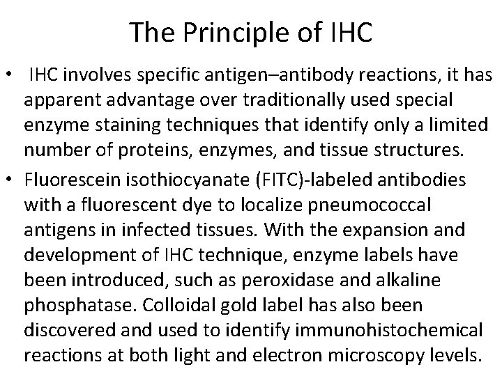 The Principle of IHC • IHC involves specific antigen–antibody reactions, it has apparent advantage The Principle of IHC • IHC involves specific antigen–antibody reactions, it has apparent advantage