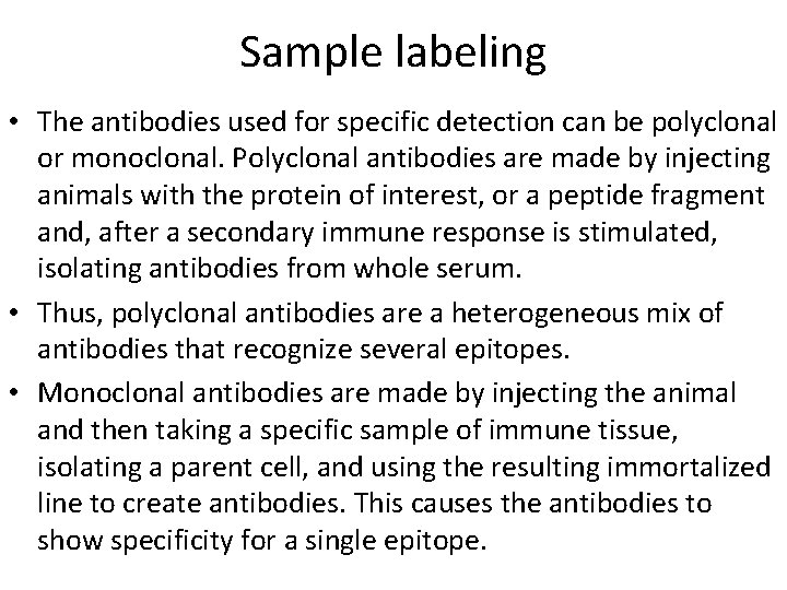 Sample labeling • The antibodies used for specific detection can be polyclonal or monoclonal. Sample labeling • The antibodies used for specific detection can be polyclonal or monoclonal.