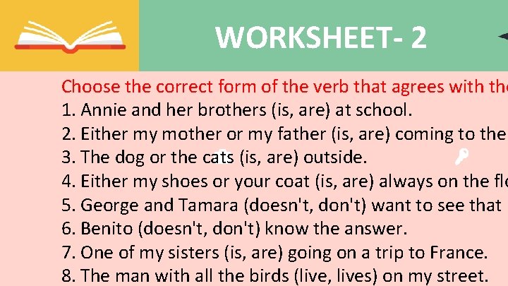 WORKSHEET- 2 Choose the correct form of the verb that agrees with the 1.