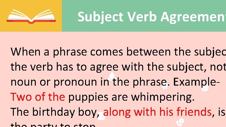 Subject Verb Agreement When a phrase comes between the subjec the verb has to