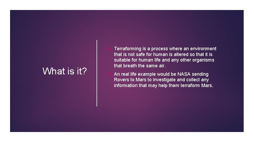 What is it? Terraforming is a process where an environment that is not safe