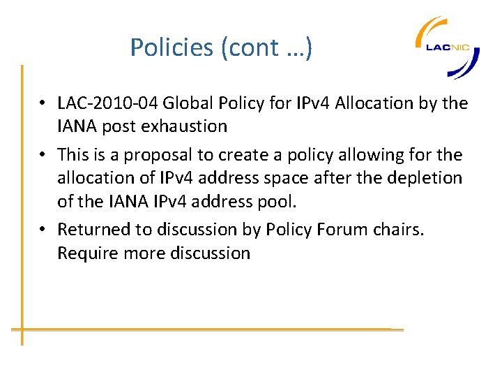 Policies (cont …) • LAC-2010 -04 Global Policy for IPv 4 Allocation by the