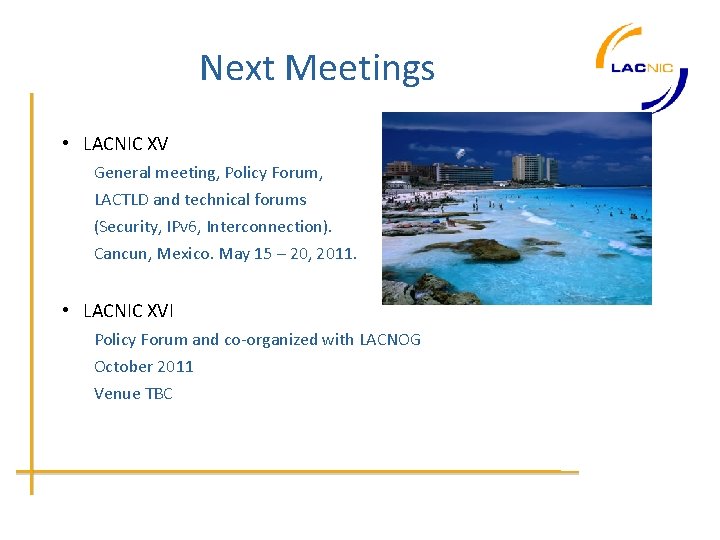 Next Meetings • LACNIC XV General meeting, Policy Forum, LACTLD and technical forums (Security,