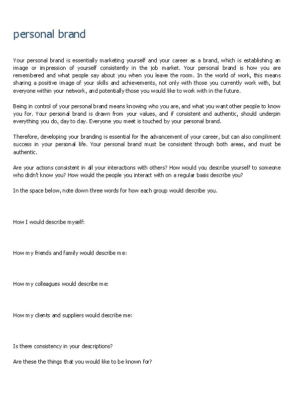 personal brand Your personal brand is essentially marketing yourself and your career as a