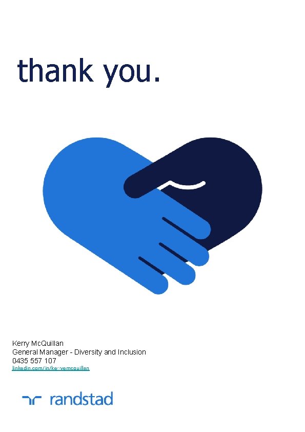 thank you. Kerry Mc. Quillan General Manager - Diversity and Inclusion 0435 557 107
