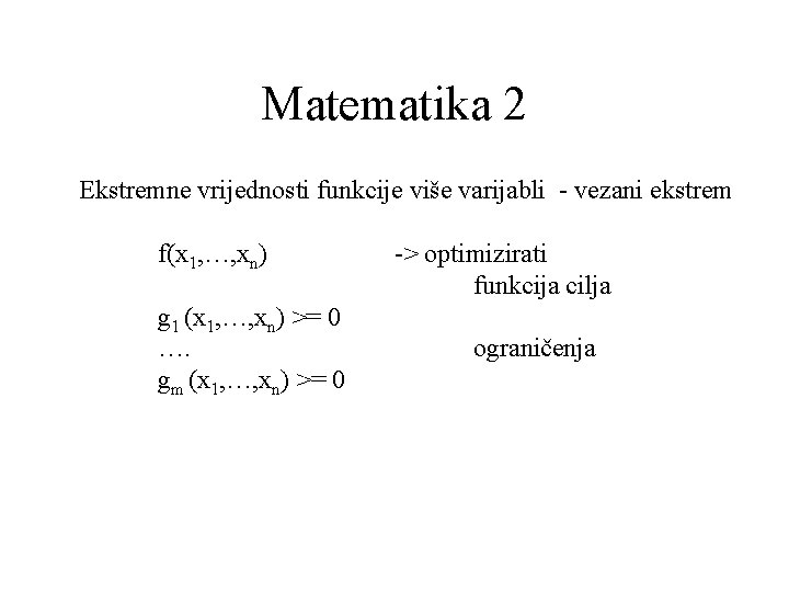 Matematika 2 Ekstremne vrijednosti funkcije više varijabli - vezani ekstrem f(x 1, …, xn)