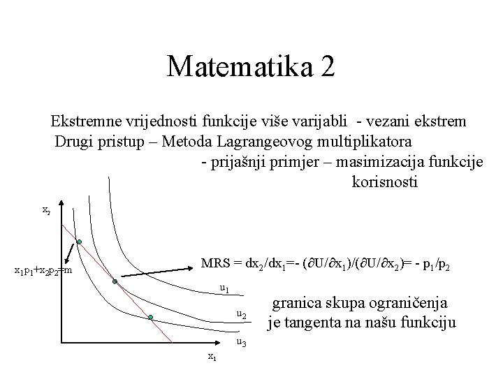 Matematika 2 Ekstremne vrijednosti funkcije više varijabli - vezani ekstrem Drugi pristup – Metoda