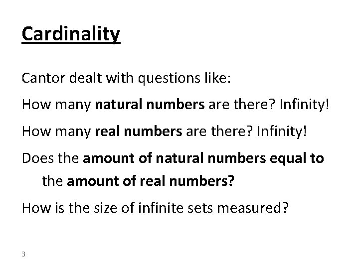 Cardinality Cantor dealt with questions like: How many natural numbers are there? Infinity! How