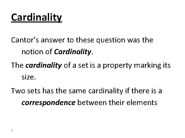 Cardinality Cantor’s answer to these question was the notion of Cardinality. The cardinality of