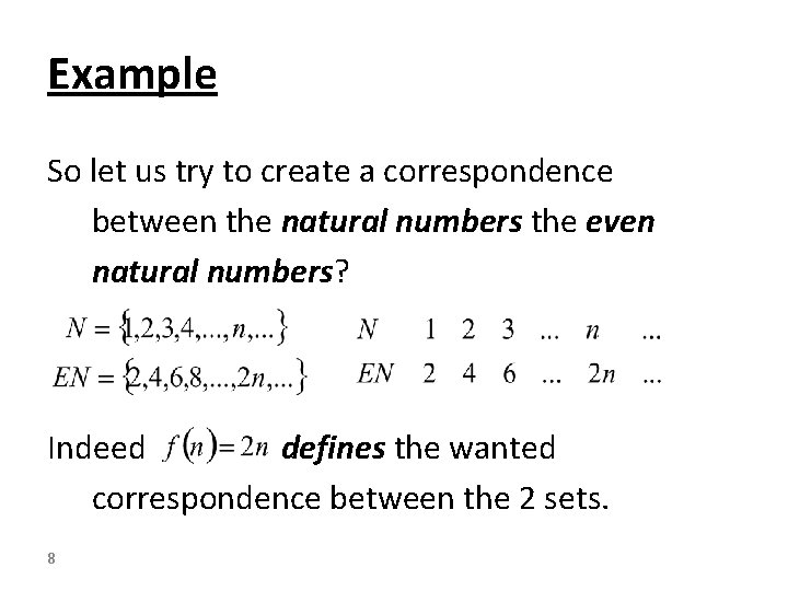 Example So let us try to create a correspondence between the natural numbers the
