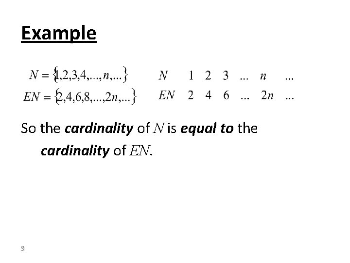 Example So the cardinality of N is equal to the cardinality of EN. 9