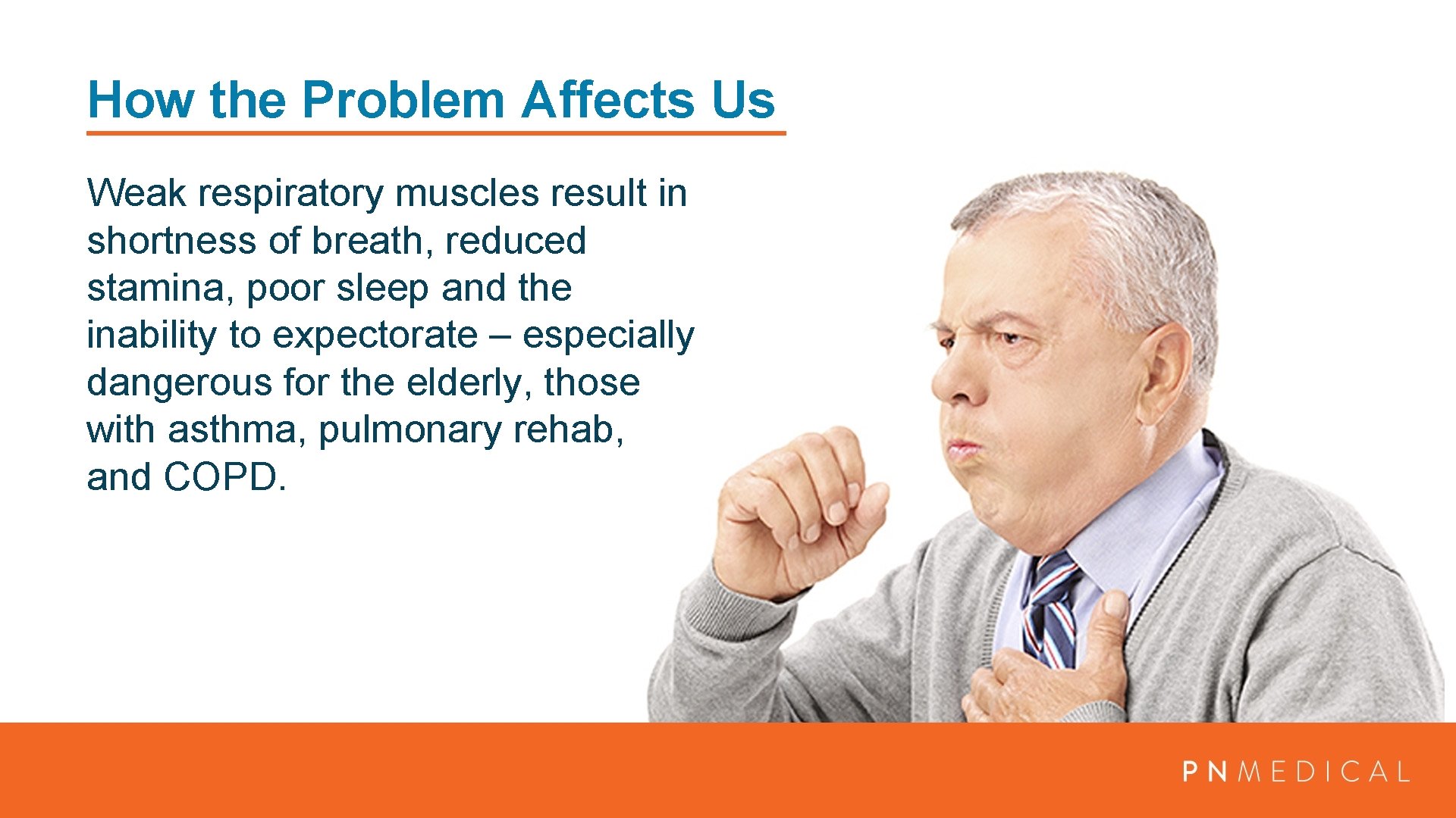 How the Problem Affects Us Weak respiratory muscles result in shortness of breath, reduced