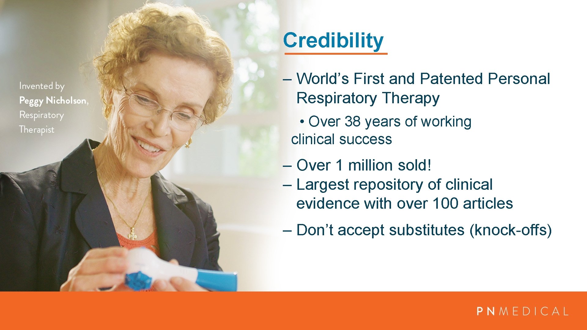 Credibility – World’s First and Patented Personal Respiratory Therapy • Over 38 years of